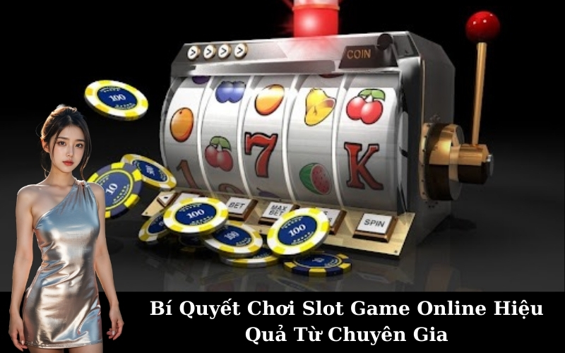 Bí Quyết Chơi Slot Game Online Hiệu Quả Từ Chuyên Gia