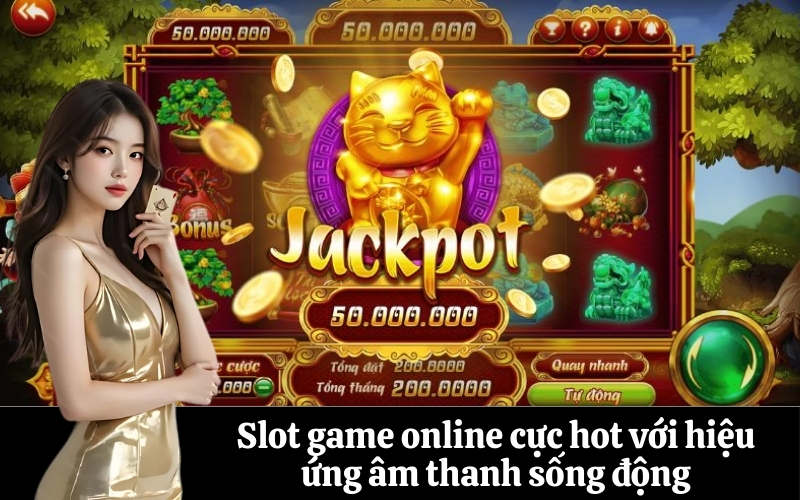 Slot game online cực hot với hiệu ứng âm thanh sống động