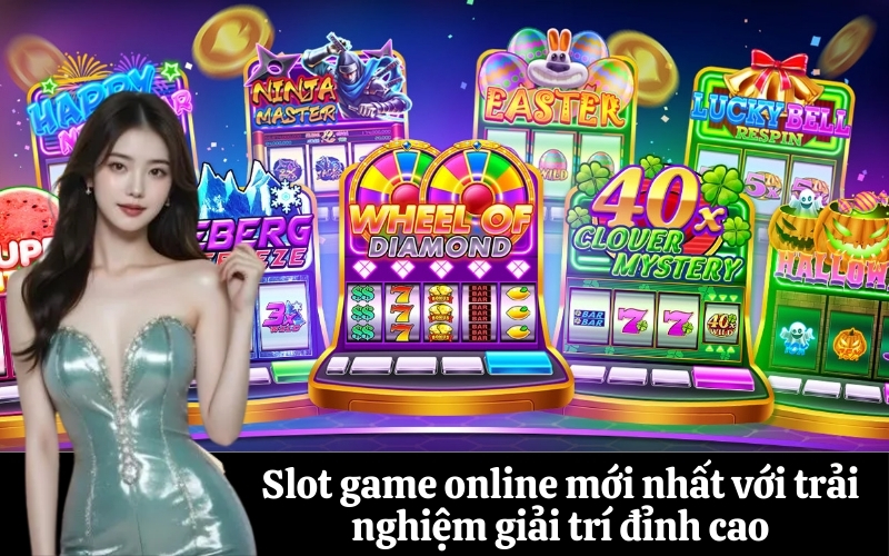 Slot game online mới nhất với trải nghiệm giải trí đỉnh cao