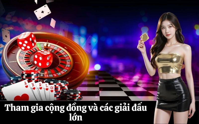 Tham gia cộng đồng và các giải đấu lớn