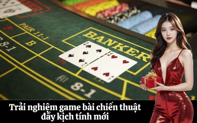 Trải nghiệm game bài chiến thuật đầy kịch tính mới
