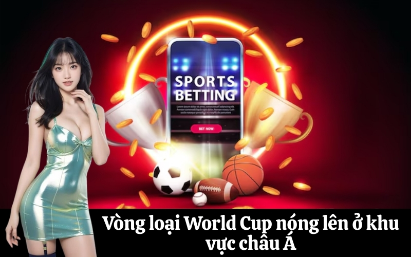 Vòng loại World Cup nóng lên ở khu vực châu Á