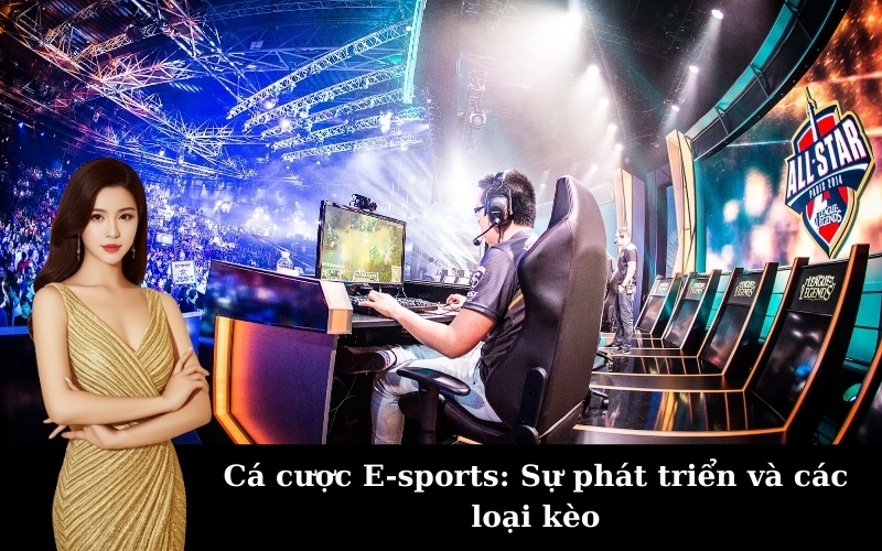Cá cược E-sports: Sự phát triển và các loại kèo