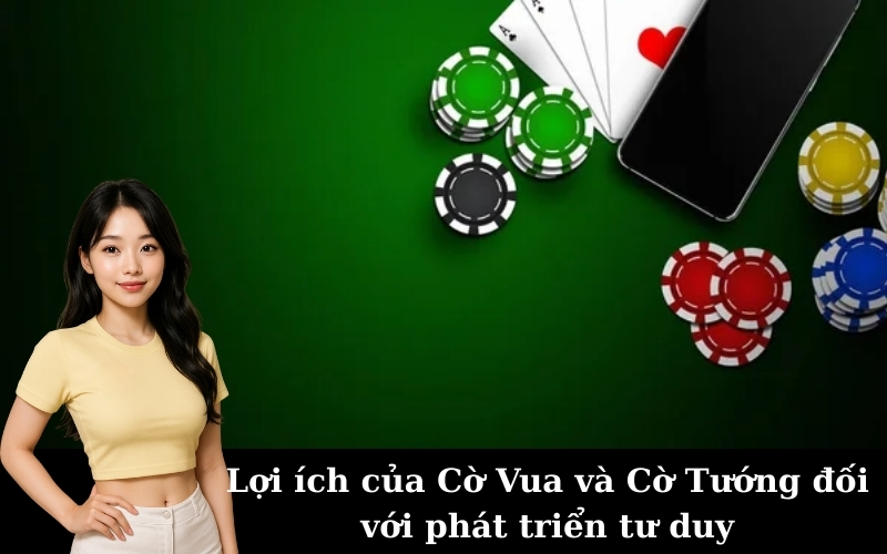 Lợi ích của Cờ Vua và Cờ Tướng đối với phát triển tư duy