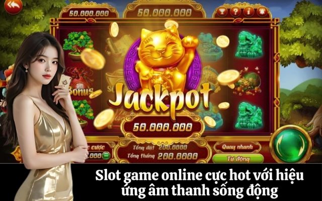 Slot game online cực hot với hiệu ứng âm thanh sống động