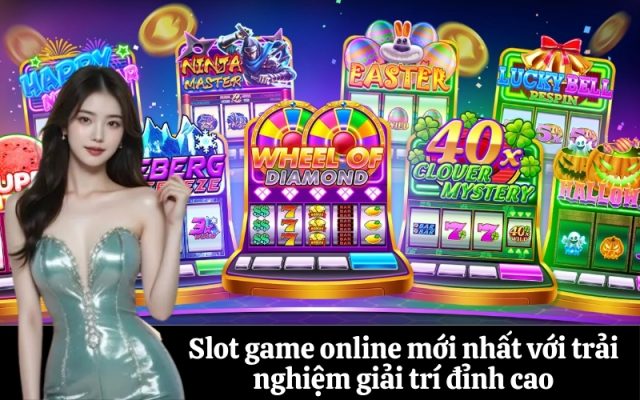 Slot game online mới nhất với trải nghiệm giải trí đỉnh cao