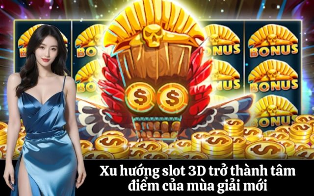 Xu hướng slot 3D trở thành tâm điểm của mùa giải mới