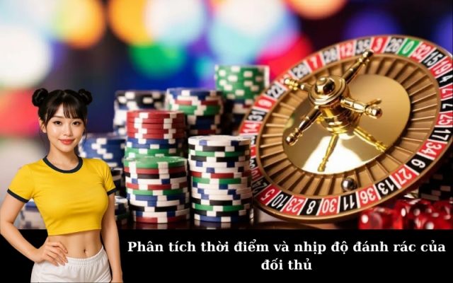 Phân tích thời điểm và nhịp độ đánh rác của đối thủ