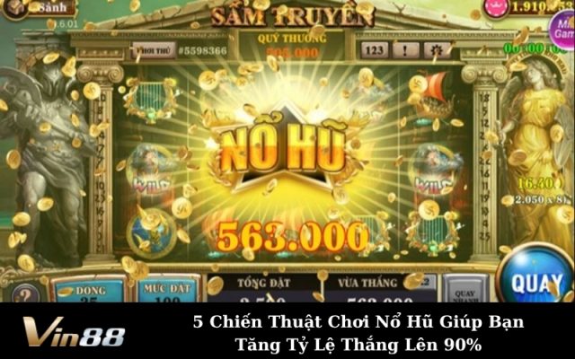 5 Chiến Thuật Chơi Nổ Hũ Giúp Bạn Tăng Tỷ Lệ Thắng Lên 90%