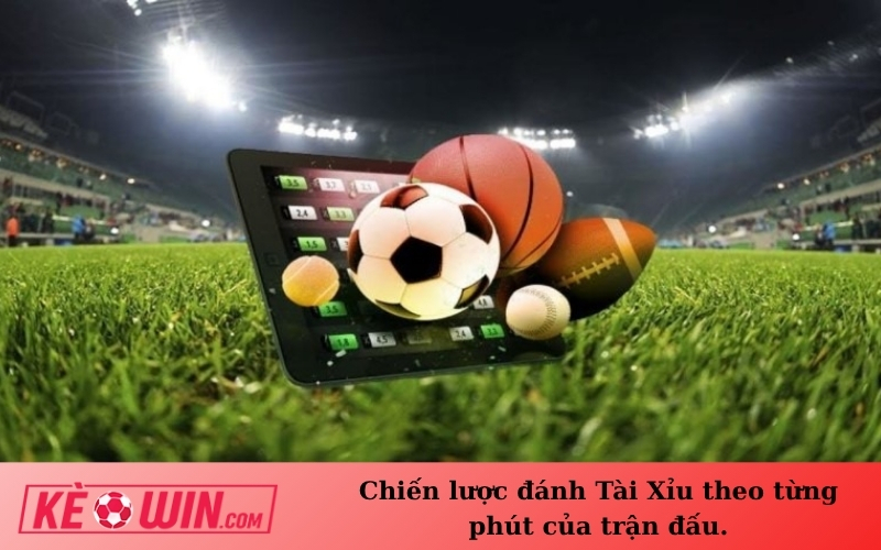 Chiến lược đánh Tài Xỉu theo từng phút của trận đấu.